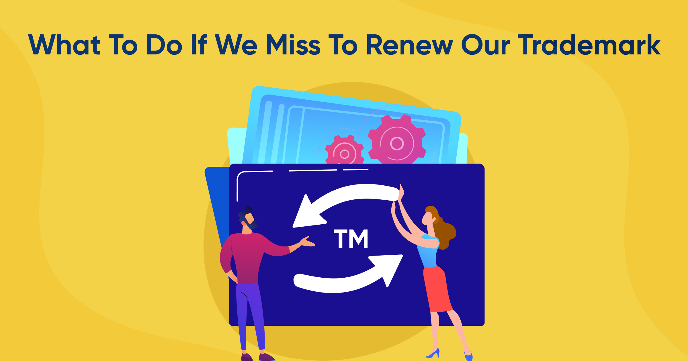 What to Do If You Miss to Renew Your Trademark