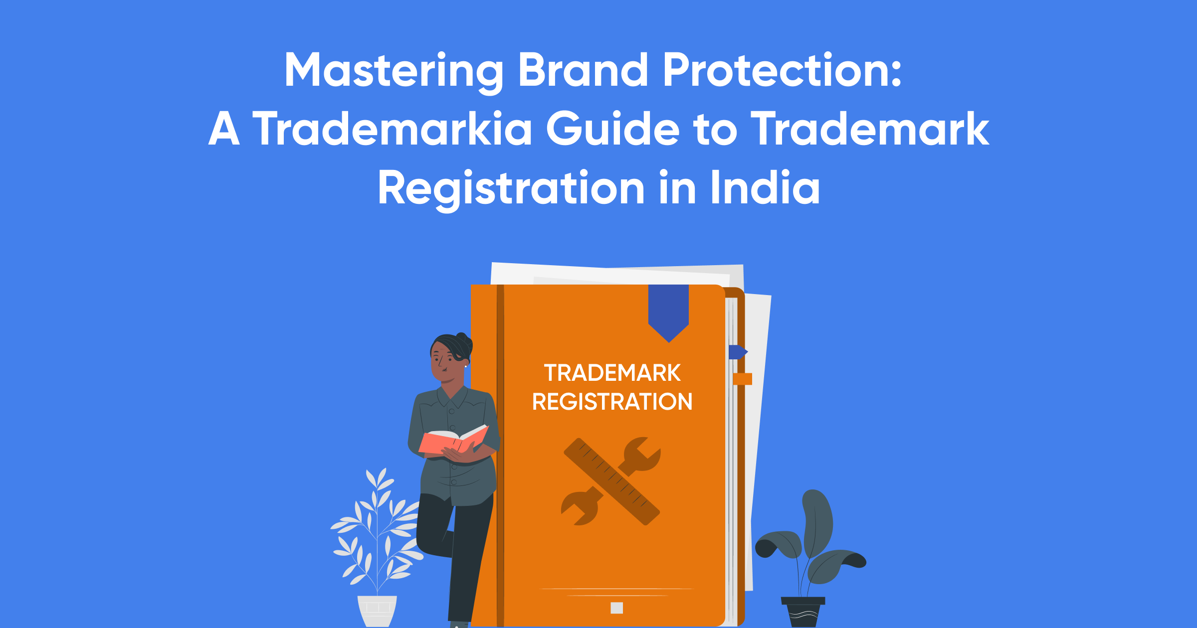 Brand Protection: A Trademarkia Guide to Trademark Registration in India