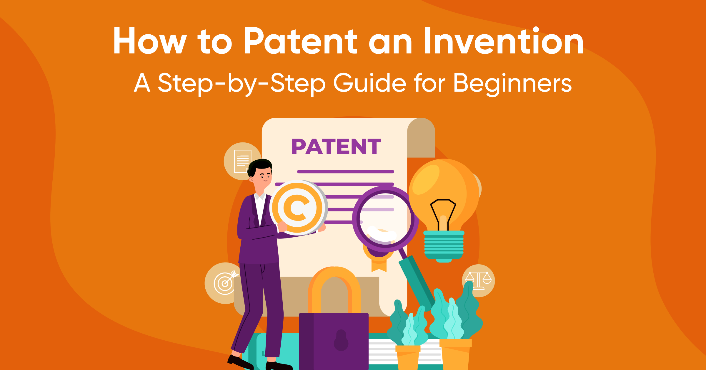 How to Patent an Invention: A Step-by-Step Guide for Beginners