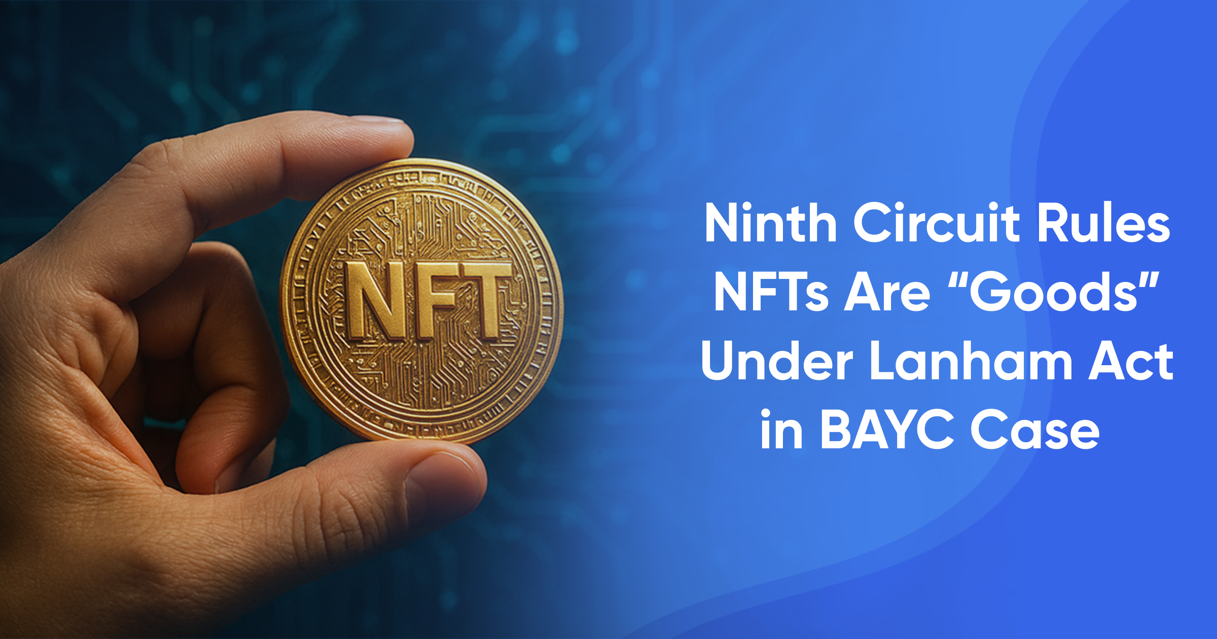 Ninth Circuit Rules NFTs Are “Goods” Under Lanham Act in BAYC Case