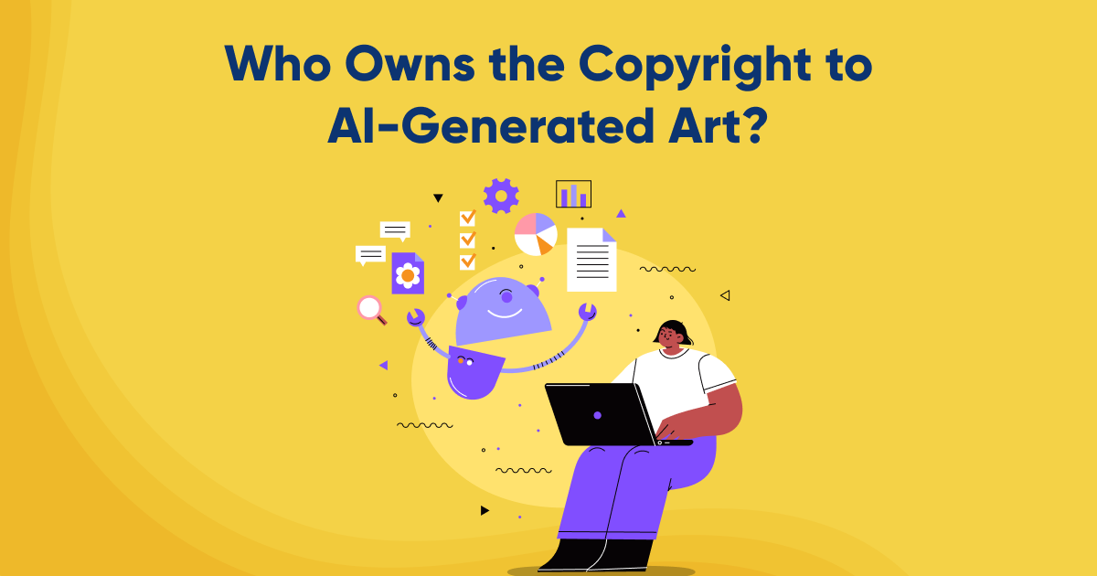 Who Owns the Copyright to AI-Generated Art?